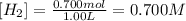 [H_2]=\frac{0.700 mol}{1.00 L}=0.700 M