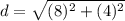 d=\sqrt{(8)^{2}+(4)^{2}}