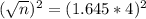 (\sqrt{n})^{2} = (1.645*4)^{2}
