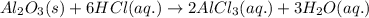 Al_2O_3(s)+6HCl(aq.)\rightarrow 2AlCl_3(aq.)+3H_2O(aq.)