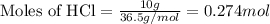 \text{Moles of HCl}=\frac{10g}{36.5g/mol}=0.274mol
