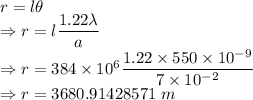 r=l\theta\\\Rightarrow r=l\dfrac{1.22\lambda}{a}\\\Rightarrow r=384\times 10^6\dfrac{1.22\times 550\times 10^{-9}}{7\times 10^{-2}}\\\Rightarrow r=3680.91428571\ m