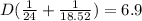 D (\frac{1}{24} + \frac{1}{18.52} ) = 6.9