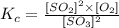 K_c=\frac{[SO_2]^2\times [O_2]}{[SO_3]^2}