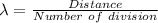 \lambda = \frac{Distance }{Number \ of \ division }