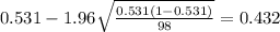 0.531 - 1.96 \sqrt{\frac{0.531(1-0.531)}{98}}=0.432