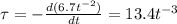 \tau=-\frac{d(6.7t^{-2})}{dt}=13.4 t^{-3}
