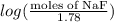 log (\frac{\text{moles of NaF}}{1.78})