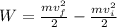 W=\frac{mv_f^2}{2}-\frac{mv_i^2}{2}