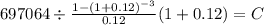 697064 \div \frac{1-(1+0.12)^{-3} }{0.12}(1 + 0.12) = C\\