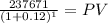 \frac{237671}{(1 + 0.12)^{1} } = PV