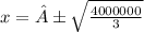 x=±\sqrt{\frac{4000000}{3} }