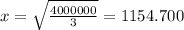 x=\sqrt{\frac{4000000}{3} } =1154.700