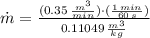 \dot m = \frac{(0.35\,\frac{m^{3}}{min} )\cdot(\frac{1\,min}{60\,s} )}{0.11049\,\frac{m^{3}}{kg} }