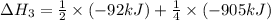 \Delta H_3=\frac{1}{2}\times (-92kJ)+\frac{1}{4}\times (-905kJ)