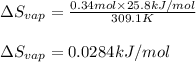 \Delta S_{vap}=\frac{0.34mol\times 25.8kJ/mol}{309.1K}\\\\\Delta S_{vap}=0.0284kJ/mol