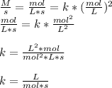 \frac{M}{s}=\frac{mol}{L*s}=k*(\frac{mol}{L}) ^2\\\frac{mol}{L*s}=k*\frac{mol^2}{L^2}\\\\k=\frac{L^2*mol}{mol^2*L*s} \\\\k=\frac{L}{mol*s}