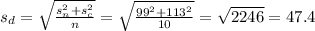 s_d=\sqrt{\frac{s_n^2+s_c^2}{n} }=\sqrt{\frac{99^2+113^2}{10} }=\sqrt{2246}=47.4