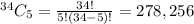 ^{34} C _5 =   \frac{34!}{5!(34-5)!}    = 278,256