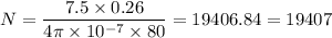 N=\dfrac{7.5\times 0.26}{4\pi\times 10^{-7}\times 80}=19406.84=19407