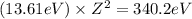 (13.61eV)\times Z^2=340.2eV