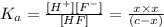 K_a=\frac{[H^+][F^-]}{[HF]}=\frac{x\times x}{(c-x)}