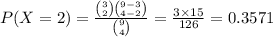 P(X=2)=\frac{{3\choose 2}{9-3\choose 4-2}}{{9\choose 4}}=\frac{3\times 15}{126}=0.3571