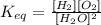 K_{eq}=\frac{[H_2][O_2]}{[H_2O]^2}