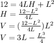 12=4LH+L^2\\H=\frac{12-L^2}{4L} \\V=(\frac{12-L^2}{4L})L^2\\V=3L-\frac{L^3}{4}