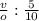 \frac{v}{o}:\frac{5}{10}