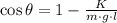 \cos\theta =1 - \frac{K}{m\cdot g \cdot l}