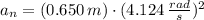 a_{n} = (0.650\,m)\cdot (4.124\,\frac{rad}{s} )^{2}