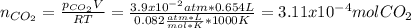n_{CO_2}=\frac{p_{CO_2}V}{RT} =\frac{3.9x10^{-2}atm*0.654L}{0.082\frac{atm*L}{mol*K} *1000K}=3.11x10^{-4}molCO_2