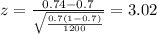 z=\frac{0.74 -0.7}{\sqrt{\frac{0.7(1-0.7)}{1200}}}=3.02