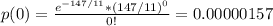 p(0)=\frac{e^{-147/11}*(147/11)^{0}}{0!}=0.00000157