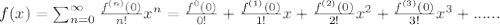 f(x) = \sum_{n=0}^{\infty} \frac{f^{(n)}(0)}{n!}x^n  =   \frac{f^{0}(0)}{0!}+\frac{f^{(1)}(0)}{1!} x+ \frac{f^{(2)}(0)}{2!} x^2 + \frac{f^{(3)}(0)}{3!} x^3 + ......