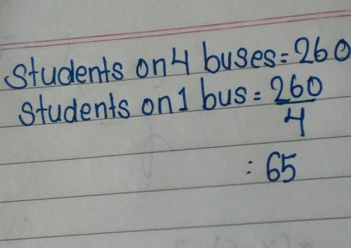 If there are 260 students on 4 buses, how many students would be on 1 bus? *