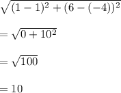 \sqrt{(1-1)^2+(6-(-4))^2} \\\\=\sqrt{0+10^2} \\\\=\sqrt{100}\\\\ =10