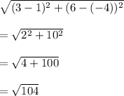 \sqrt{(3-1)^2+(6-(-4))^2} \\\\=\sqrt{2^2+10^2} \\\\=\sqrt{4+100}\\\\ =\sqrt{104}