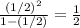 \frac{(1/2)^{2}}{1-(1/2)} = \frac{1}{2}
