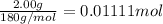 \frac{2.00 g}{180 g/mol}=0.01111 mol