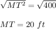 \sqrt{MT^2}=\sqrt{400} \\ \\MT =20\ ft
