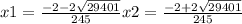 x1=\frac{-2-2\sqrt{29401} }{245}  x2=\frac{-2+2\sqrt{29401} }{245}