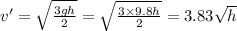 v'=\sqrt{\frac{3gh}{2}}=\sqrt{\frac{3\times 9.8 h}{2}}=3.83\sqrt h