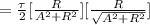 = \frac{\tau}{2}[\frac{R}{A^2 +R^2} ][\frac{R}{\sqrt{A^2 + R^2} } ]