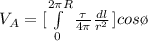 V_A = [\int\limits^{2 \pi R}_0 {\frac{\tau}{4 \pi}\frac{dl}{r^2}  } \, ] cos\o