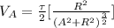 V_A = \frac{\tau}{2} [\frac{R^2}{(A^2 + R^2 )^{\frac{3}{2} }} ]