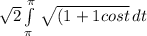 \sqrt{2} \int\limits^\pi_\pi  \,   {\sqrt{(1+1cost } } \, dt
