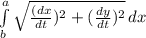 \int\limits^a_b {\sqrt{\frac{(dx}{dt}) ^{2}+(\frac{dy}{dt}) ^2 } } \, dx