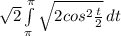 \sqrt{2} \int\limits^\pi _\pi  {\sqrt{2cos^2\frac{t}{2} } } \, dt